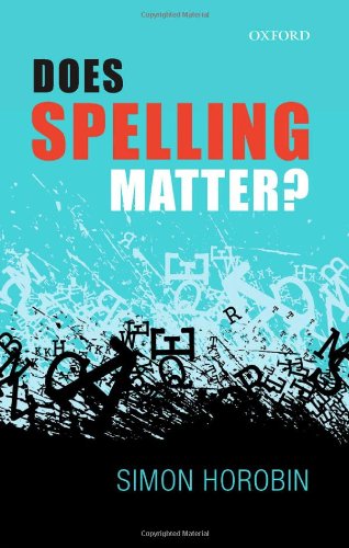 Does Spelling Matter Simon Horobin