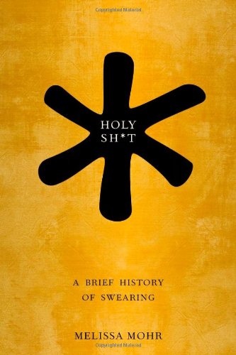 Holy Sht A Brief History Of Swearing Melissa Mohr