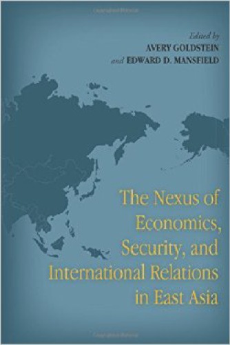 The Nexus Of Economics Securtiy And International Relations In East Asia Avery Goldstein