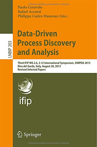 Datadriven Process Discovery And Analysis Third Ifip Wg 26 212 International Symposium Simpda 2013 Riva Del Garda Italy August 30 2013 Revised Selected Papers 1st Edition Paolo Ceravolo