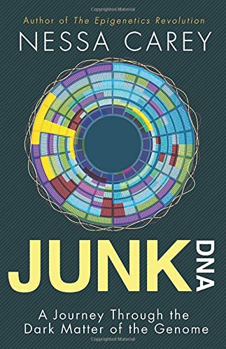 Junk Dna A Journey Through The Dark Matter Of The Genome Nessa Carey