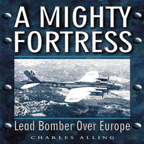 Mighty Fortress Lead Bomber Over Europe Chuck Alling
