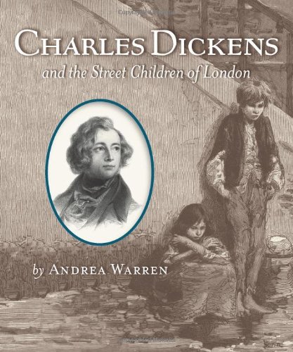Charles Dickens And The Street Children Of London 1st Edition Andrea Warren