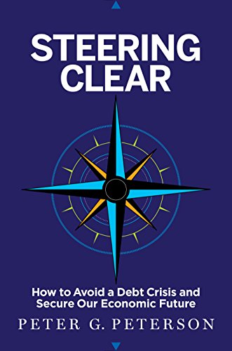 Steering Clear How To Avoid A Debt Crisis And Secure Our Economic Future Peter G Peterson