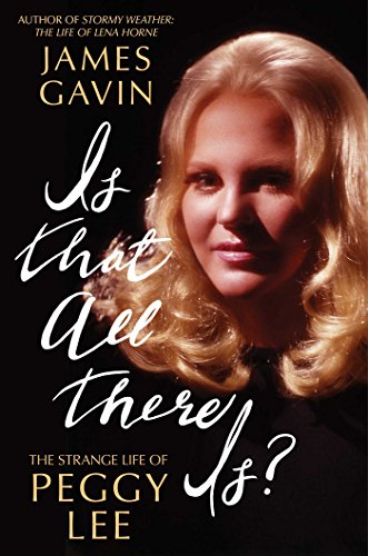 Is That All There Is The Strange Life Of Peggy Lee James Gavin