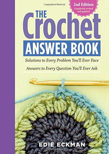 The Crochet Answer Book Solutions To Every Problem Youll Ever Face Answers To Every Question Youll Ever Ask 2nd Edition Edie Eckman