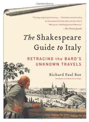 The Shakespeare Guide To Italy Retracing The Bards Unknown Travels Richard Paul Roe