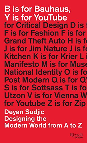 B Is For Bauhaus Y Is For Youtube Designing The Modern World From A To Z Deyan Sudjic