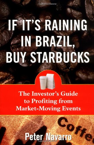 If Its Raining In Brazil Buy Starbucks 1st Edition Peter Navarro