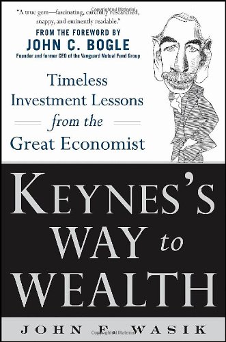 Keyness Way To Wealth Timeless Investment Lessons From The Great Economist 1st Edition John F Wasik