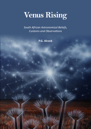 Venus Rising South African Astronomical Beliefs Customs And Observations 1st Edition P G Alcock