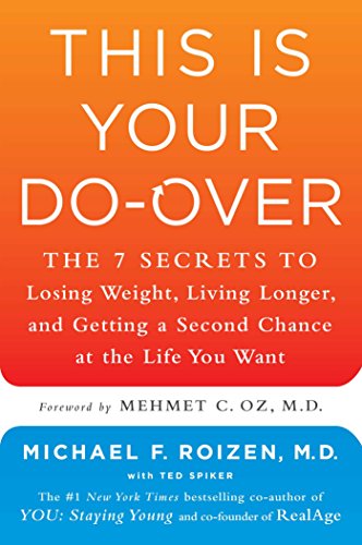 This Is Your Doover The 7 Secrets To Losing Weight Living Longer And Getting A Second Chance At The Life You Want Michael F Roizen