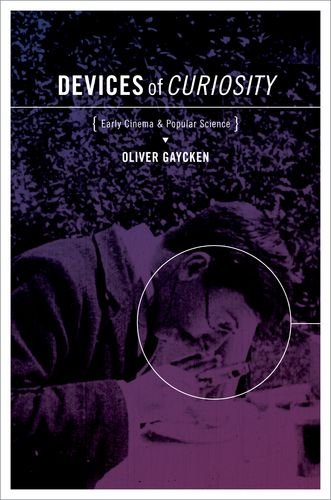 Devices Of Curiosity Early Cinema And Popular Science Oliver Gaycken