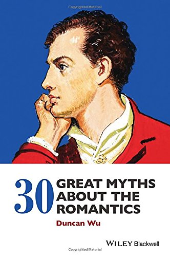 30 Great Myths About The Romantics 1st Edition Duncan Wu