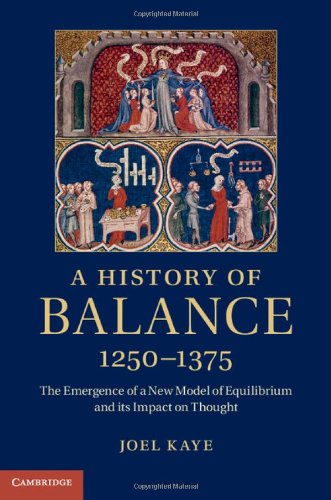 A History Of Balance 12501375 The Emergence Of A New Model Of Equilibrium And Its Impact On Thought Joel Kaye