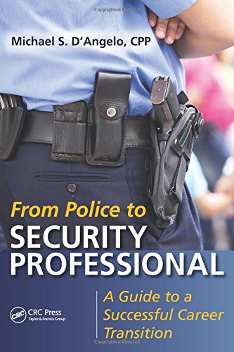 From Police To Security Professional A Guide To A Successful Career Transition Michael S Dangelo