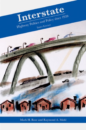 Interstate Highway Politics And Policy Since 1939 3rd Edition Mark H Rose