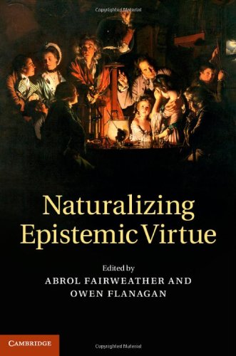 Naturalizing Epistemic Virtue Abrol Fairweather Owen Flanagan Eds