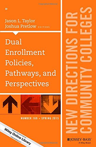 Dual Enrollment Policies Pathways And Perspectives New Directions For Community Colleges Number 169 1st Edition Jason L Taylor