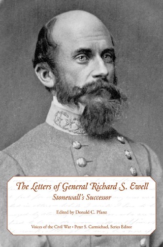 The Letters Of General Richard S Ewell Stonewalls Successor Ewell Richard Stoddert Pfanz Donald
