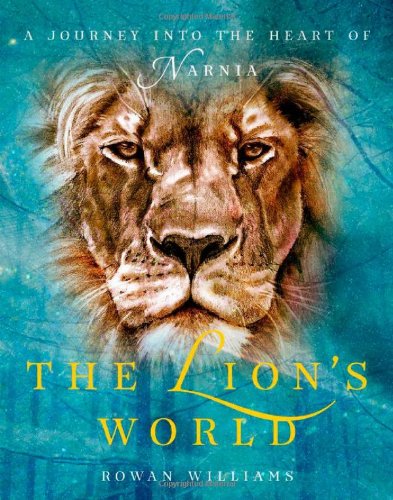 The Lions World A Journey Into The Heart Of Narnia Rowan Williams