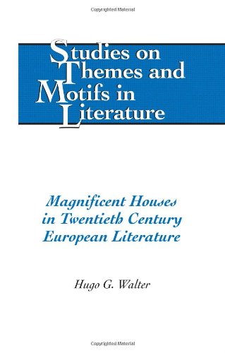 Magnificent Houses In Twentieth Century European Literature 1st Edition Hugo G Walter