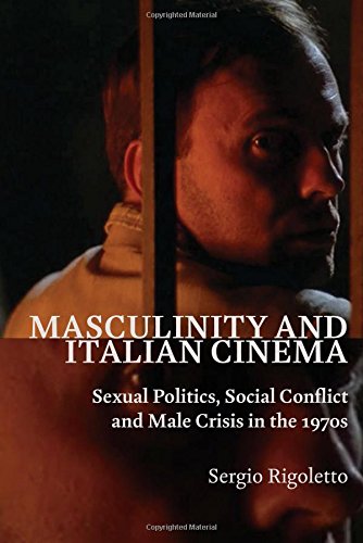 Masculinity And Italian Cinema Sexual Politics Social Conflict And Male Crisis In The 1970s Sergio Rigoletto