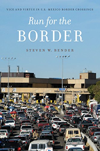 Run For The Border Vice And Virtue In Usmexico Border Crossings Steven W Bender