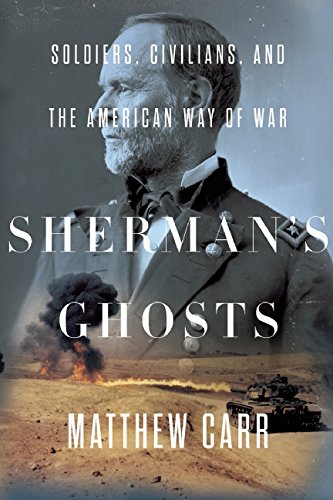 Shermans Ghosts Soldiers Civilians And The American Way Of War Matthew Carr