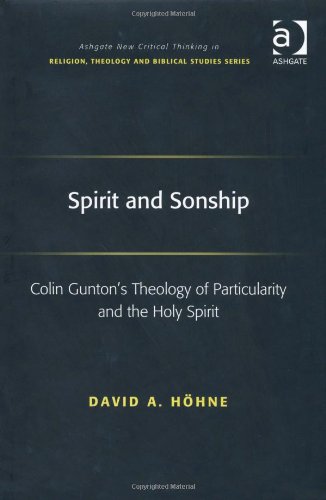 Spirit And Sonship Colin Guntons Theology Of Particularity And The Holy Spirit David A Hhne