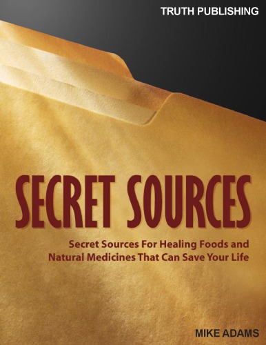 Secret Sources Secret Sources For Healing Foods And Natural Medicines That Can Save Your Life Mike Adams