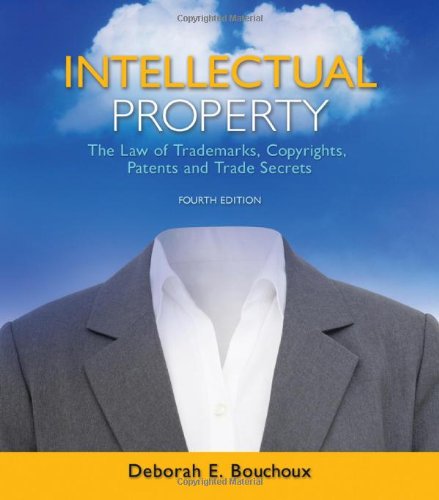 Intellectual Property The Law Of Trademarks Copyrights Patents And Trade Secrets 4th Edition Deborah E Bouchoux