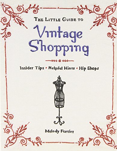 The Little Guide To Vintage Shopping Insider Tips Helpful Hints Hip Shops Melody Fortier