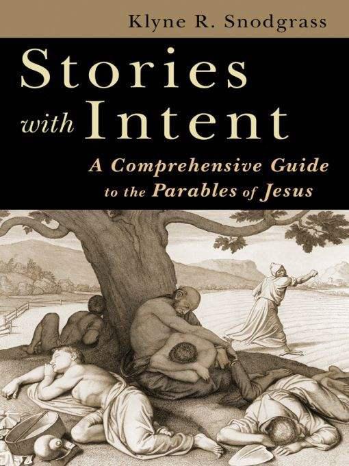 Stories With Intent A Comprehensive Guide To The Parables Of Jesus Klyne Snodgrass