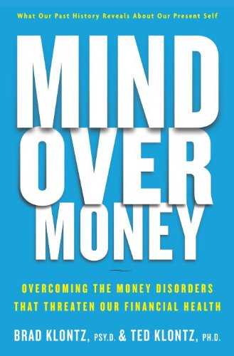 Mind Over Money Overcoming The Money Disorders That Threaten Our Financial Health 1st Edition Brad Klontz