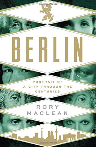 Berlin Portrait Of A City Through The Centuries 1st Edition Rory Maclean