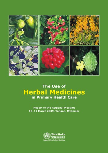 The Use Of Herbal Medicines In Primary Health Care Report Of The Regional Meeting 1012 March 2009 Yangon Myanmar World Health Organization Regional Office For Southeast Asia