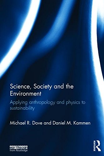 Science Society And The Environment Applying Anthropology And Physics To Sustainability Michael R Dove