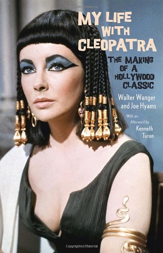 My Life With Cleopatra The Making Of A Hollywood Classic Reprint Walter Wanger