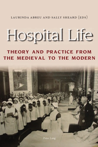 Hospital Life Theory And Practice From The Medieval To The Modern Laurinda Abreu