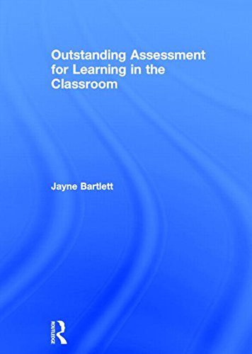 Outstanding Assessment For Learning In The Classroom Jayne Bartlett