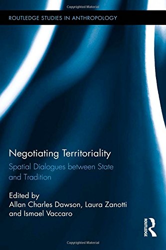 Negotiating Territoriality Spatial Dialogues Between State And Tradition 1st Edition Allan Charles Dawson