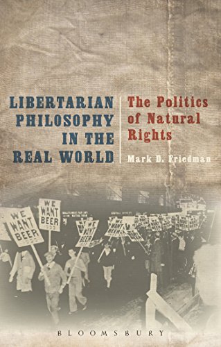 Libertarian Philosophy In The Real World The Politics Of Natural Rights Mark D Friedman