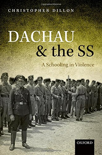 Dachau And The Ss A Schooling In Violence 1st Edition Christopher Dillon