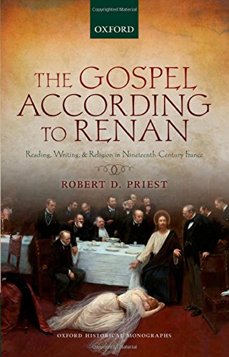 The Gospel According To Renan Reading Writing And Religion In Nineteenthcentury France 1st Edition Robert D Priest