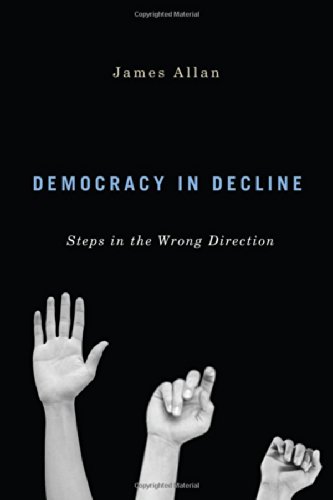 Democracy In Decline Steps In The Wrong Direction James Allan
