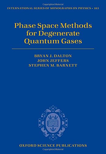 Phase Space Methods For Degenerate Quantum Gases 1st Edition Bryan J Dalton