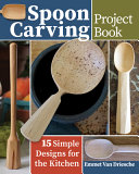 Spoon Carving Project Book 15 Simple Designs For The Kitchen Emmet Van Driesche