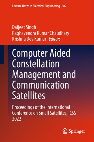 Computer Aided Constellation Management And Communication Satellites Proceedings Of The International Conference On Small Satellites Icss 2022 Daljeet Singh