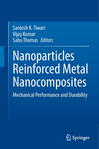 Nanoparticles Reinforced Metal Nanocomposites Mechanical Performance And Durability Santosh K Tiwari